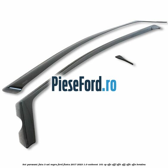 Set paravant fata 3 usi, negru Ford Fiesta 2017-2023 1.0 EcoBoost 101 cp Set paravant fata 3 usi, negru Ford Fiesta 2017-2023 1.0 EcoBoost 101 cp SFJE, SFJF, SFJH, SFJJ, SFJK, SFJN benzina