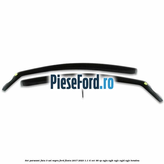 Set paravant fata 3 usi, negru Ford Fiesta 2017-2023 1.1 Ti-VCT 86 cp XYJA, XYJB, XYJC, XYJD, XYJE benzina