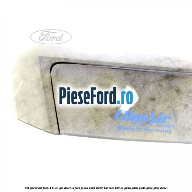 Set paravant fata 4/5 usi gri deschis Ford Focus 2004-2007 1.6 TDCi 109 cp G8DA, G8DB, G8DD, G8DE, G8DF diesel