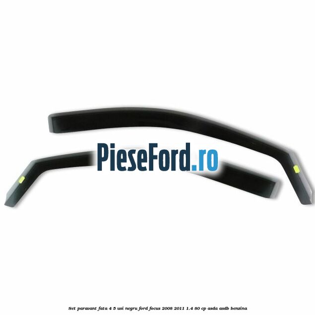 Set paravant fata 4/5 usi, negru Ford Focus 2008-2011 1.4 80 cp Set paravant fata 4/5 usi, negru Ford Focus 2008-2011 1.4 80 cp ASDA, ASDB benzina