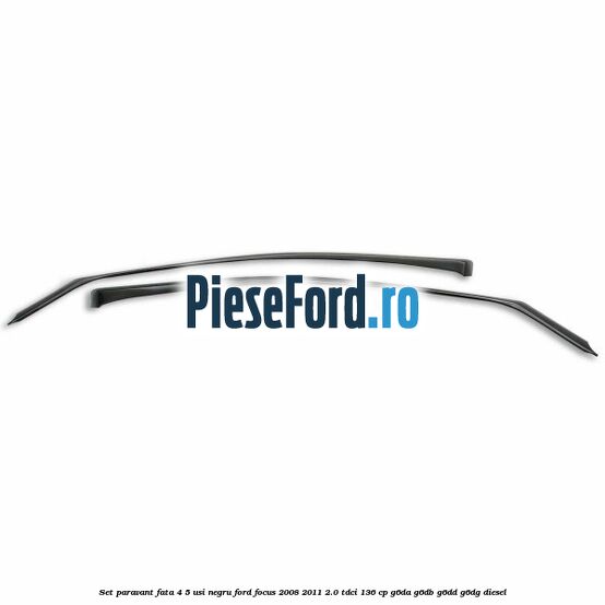 Set paravant fata 4/5 usi, negru Ford Focus 2008-2011 2.0 TDCi 136 cp G6DA, G6DB, G6DD, G6DG diesel