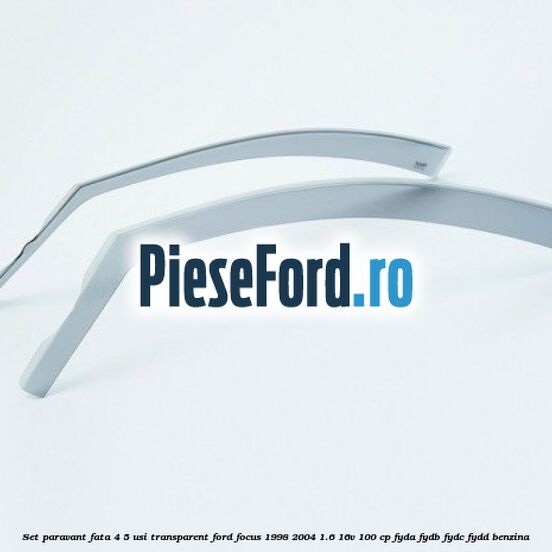 Set paravant fata 4/5 usi, transparent Ford Focus 1998-2004 1.6 16V 100 cp FYDA, FYDB, FYDC, FYDD benzina
