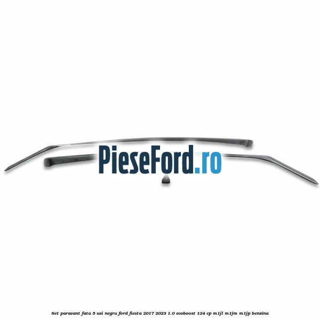 Set paravant fata 5 usi, negru Ford Fiesta 2017-2023 1.0 EcoBoost 124 cp M1JL, M1JM, M1JP benzina