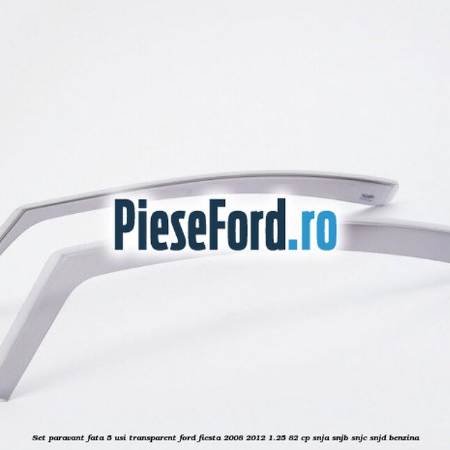 Set paravant fata 5 usi, transparent Ford Fiesta 2008-2012 1.25 82 cp SNJA, SNJB, SNJC, SNJD benzina