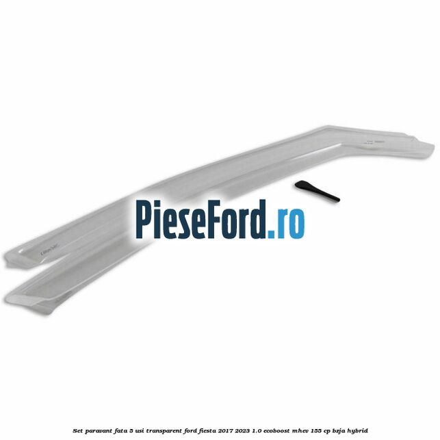 Set paravant fata 5 usi, transparent Ford Fiesta 2017-2023 1.0 EcoBoost mHEV 155 cp BZJA Hybrid