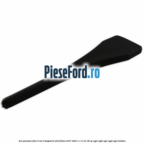 Set paravant fata 5 usi, transparent Ford Fiesta 2017-2023 1.1 Ti-VCT 86 cp XYJA, XYJB, XYJC, XYJD, XYJE benzina