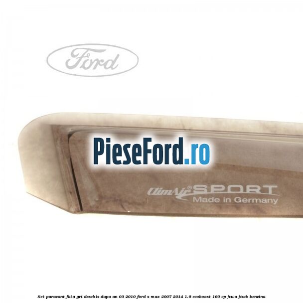 Set paravant fata, gri deschis dupa an 03/2010 Ford S-Max 2007-2014 1.6 EcoBoost 160 cp JTWA, JTWB benzina