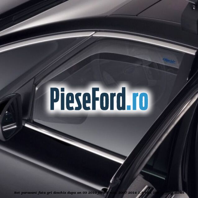 Set paravant fata, gri deschis dupa an 03/2010 Ford S-Max 2007-2014 1.8 TDCi 100 cp FFWA diesel