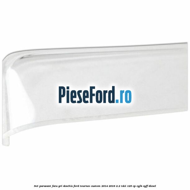 Set paravant fata, gri deschis Ford Tourneo Custom 2014-2018 2.2 TDCi 125 cp CYF4, CYFF diesel