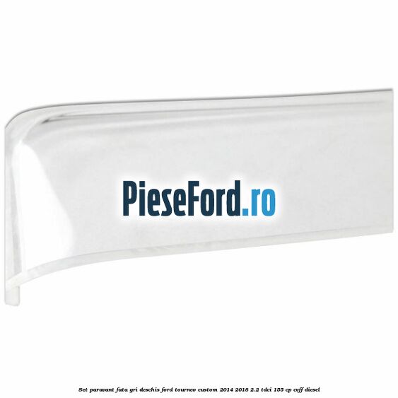 Set paravant fata, gri deschis Ford Tourneo Custom 2014-2018 2.2 TDCi 155 cp Set paravant fata, gri deschis Ford Tourneo Custom 2014-2018 2.2 TDCi 155 cp CVFF diesel