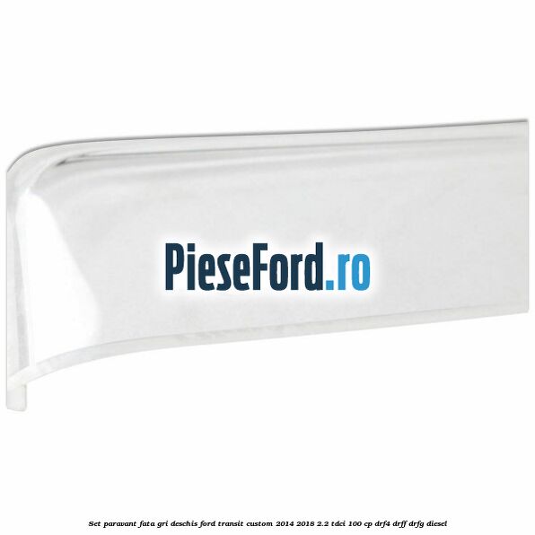Set paravant fata, gri deschis Ford Transit Custom 2014-2018 2.2 TDCi 100 cp DRF4, DRFF, DRFG diesel