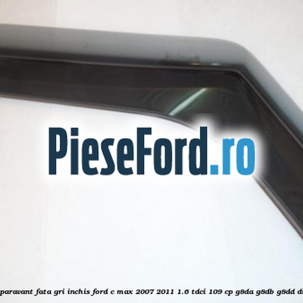 Set paravant fata, gri inchis Ford C-Max 2007-2011 1.6 TDCi 109 cp G8DA, G8DB, G8DD diesel