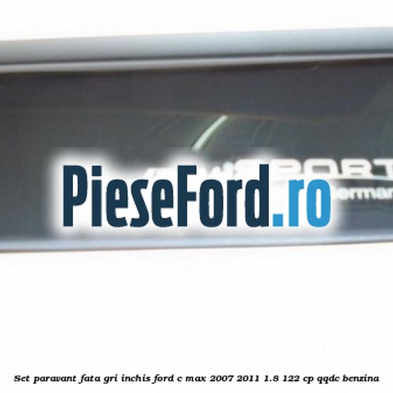 Set paravant fata, gri inchis Ford C-Max 2007-2011 1.8 122 cp Set paravant fata, gri inchis Ford C-Max 2007-2011 1.8 122 cp QQDC benzina