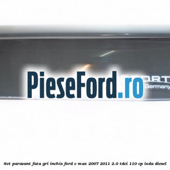 Set paravant fata, gri inchis Ford C-Max 2007-2011 2.0 TDCi 110 cp IXDA diesel