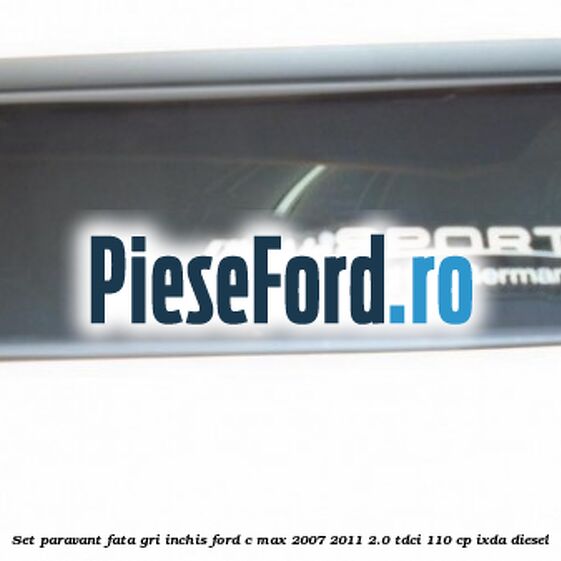 Set paravant fata, gri inchis Ford C-Max 2007-2011 2.0 TDCi 110 cp IXDA diesel