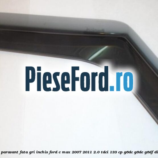 Set paravant fata, gri inchis Ford C-Max 2007-2011 2.0 TDCi 133 cp G6DC, G6DE, G6DF diesel