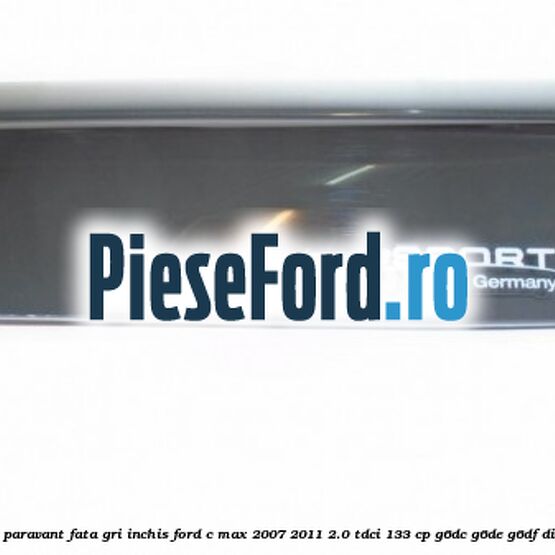 Set paravant fata, gri inchis Ford C-Max 2007-2011 2.0 TDCi 133 cp G6DC, G6DE, G6DF diesel