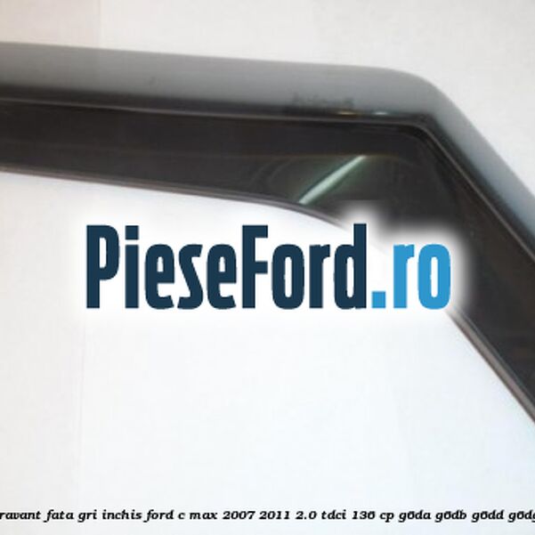 Set paravant fata, gri inchis Ford C-Max 2007-2011 2.0 TDCi 136 cp Set paravant fata, gri inchis Ford C-Max 2007-2011 2.0 TDCi 136 cp G6DA, G6DB, G6DD, G6DG diesel