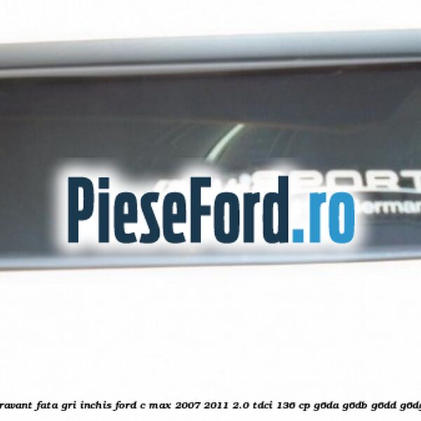 Set paravant fata, gri inchis Ford C-Max 2007-2011 2.0 TDCi 136 cp Set paravant fata, gri inchis Ford C-Max 2007-2011 2.0 TDCi 136 cp G6DA, G6DB, G6DD, G6DG diesel