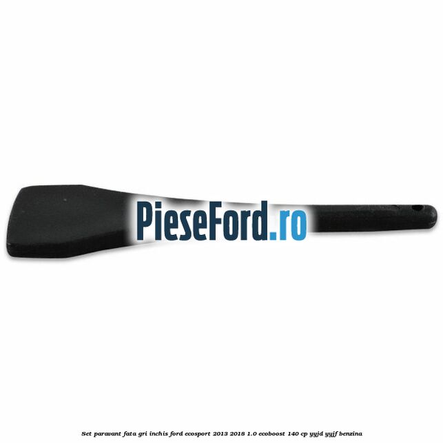 Set paravant fata, gri inchis Ford EcoSport 2013-2018 1.0 EcoBoost 140 cp Set paravant fata, gri inchis Ford EcoSport 2013-2018 1.0 EcoBoost 140 cp YYJD, YYJF benzina