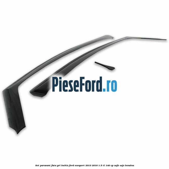 Set paravant fata, gri inchis Ford EcoSport 2013-2018 1.5 Ti 140 cp UEJB, UEJE benzina
