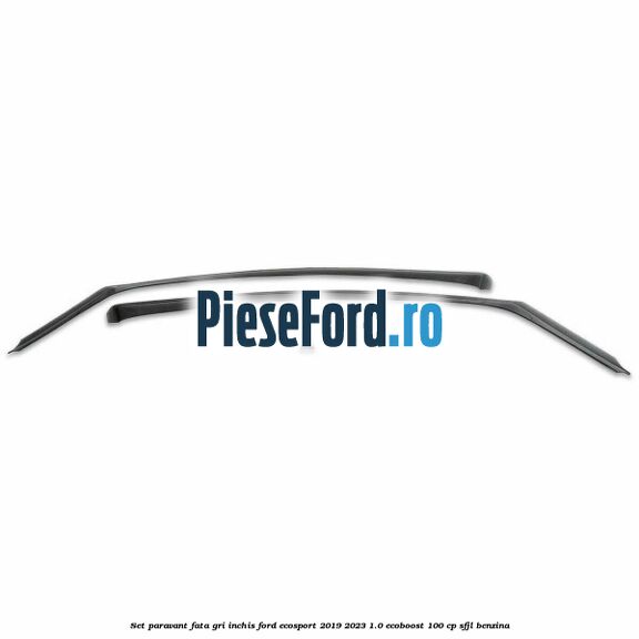 Set paravant fata, gri inchis Ford EcoSport 2019-2023 1.0 EcoBoost 100 cp Set paravant fata, gri inchis Ford EcoSport 2019-2023 1.0 EcoBoost 100 cp SFJL benzina