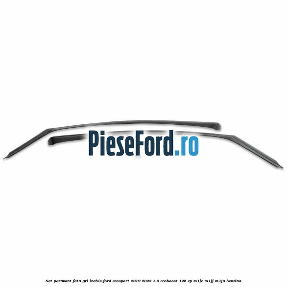 Set paravant fata, gri inchis Ford EcoSport 2019-2023 1.0 EcoBoost 125 cp M1JC, M1JJ, M1JU benzina
