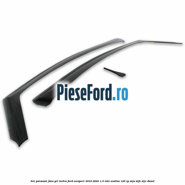 Set paravant fata, gri inchis Ford EcoSport 2019-2023 1.5 TDCi EcoBlue 125 cp ZTJA, ZTJB, ZTJC diesel