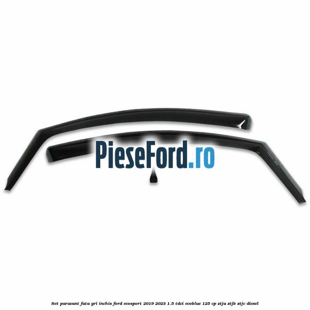 Set paravant fata, gri inchis Ford EcoSport 2019-2023 1.5 TDCi EcoBlue 125 cp ZTJA, ZTJB, ZTJC diesel
