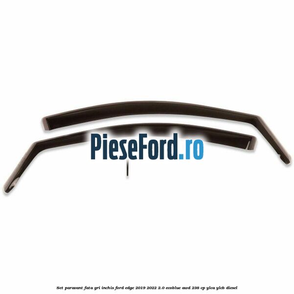 Set paravant fata, gri inchis Ford Edge 2019-2022 2.0 EcoBlue AWD 238 cp Set paravant fata, gri inchis Ford Edge 2019-2022 2.0 EcoBlue AWD 238 cp YLCA, YLCB diesel