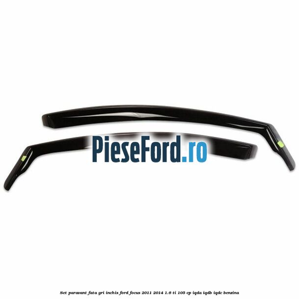 Set paravant fata, gri inchis Ford Focus 2011-2014 1.6 Ti 105 cp IQDA, IQDB, IQDC benzina