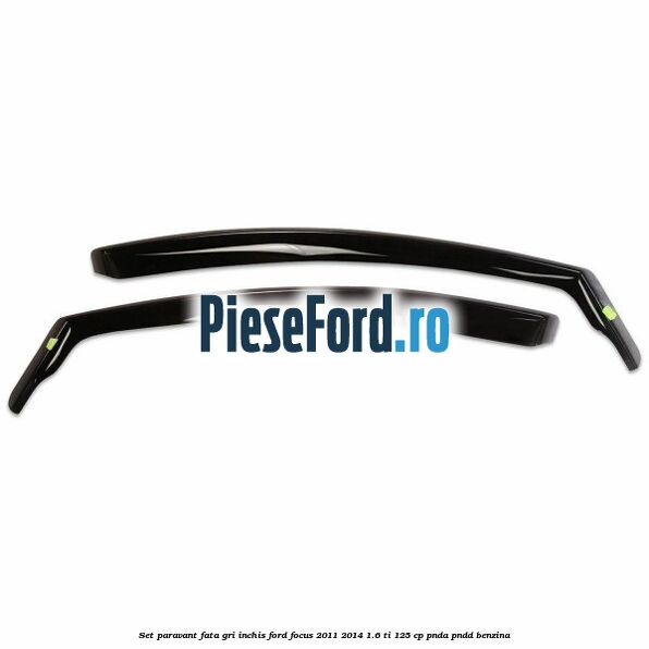 Set paravant fata, gri inchis Ford Focus 2011-2014 1.6 Ti 125 cp PNDA, PNDD benzina