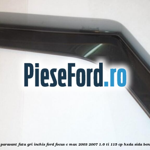 Set paravant fata, gri inchis Ford Focus C-Max 2003-2007 1.6 Ti 115 cp HXDA, SIDA benzina