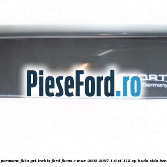 Set paravant fata, gri inchis Ford Focus C-Max 2003-2007 1.6 Ti 115 cp HXDA, SIDA benzina
