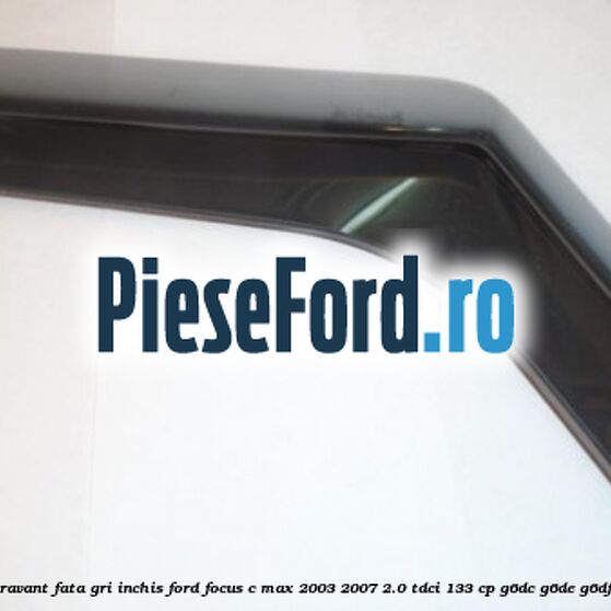 Set paravant fata, gri inchis Ford Focus C-Max 2003-2007 2.0 TDCi 133 cp G6DC, G6DE, G6DF diesel