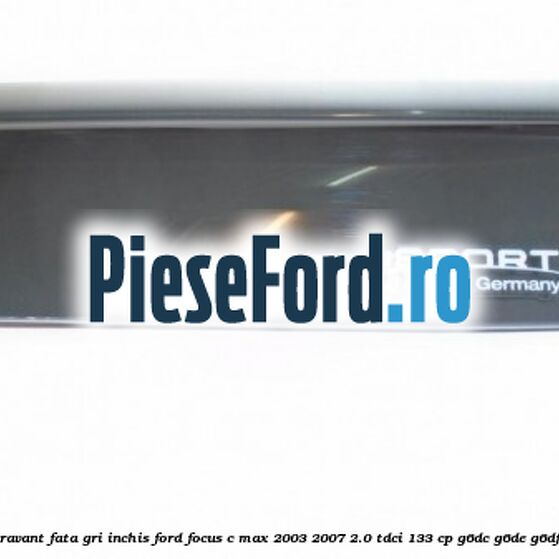 Set paravant fata, gri inchis Ford Focus C-Max 2003-2007 2.0 TDCi 133 cp G6DC, G6DE, G6DF diesel