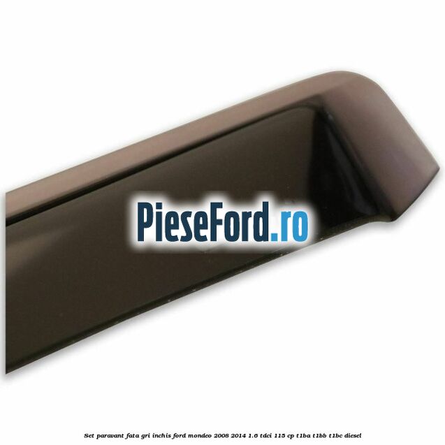 Set paravant fata, gri inchis Ford Mondeo 2008-2014 1.6 TDCi 115 cp T1BA, T1BB, T1BC diesel