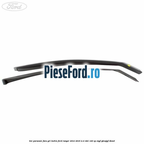 Set paravant fata, gri inchis Ford Ranger 2012-2015 2.2 TDCi 120 cp ENPF, GBVAJPF diesel