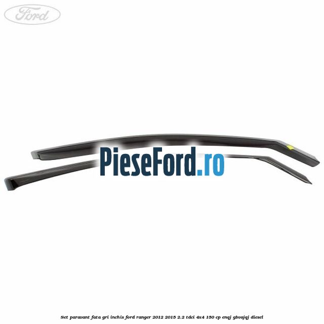 Set paravant fata, gri inchis Ford Ranger 2012-2015 2.2 TDCi 4x4 150 cp ENQJ, GBVAJQJ diesel