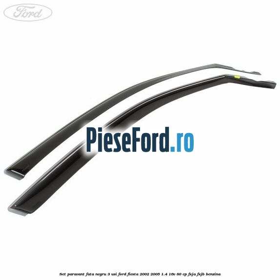 Set paravant fata negru 3 usi Ford Fiesta 2002-2005 1.4 16V 80 cp FXJA, FXJB benzina