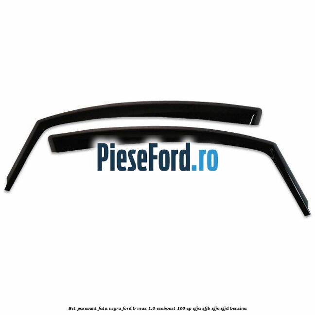 Set paravant fata, negru Ford B-Max 1.0 EcoBoost 100 cp SFJA, SFJB, SFJC, SFJD benzina
