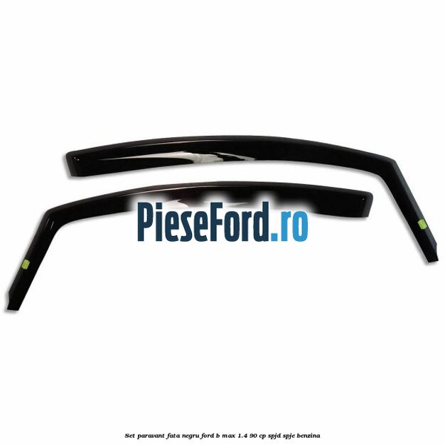 Set paravant fata, negru Ford B-Max 1.4 90 cp SPJD, SPJE benzina