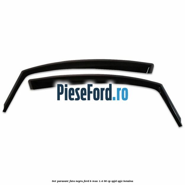 Set paravant fata, negru Ford B-Max 1.4 90 cp SPJD, SPJE benzina
