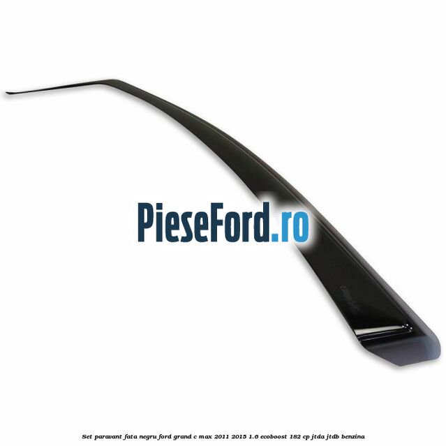Set paravant fata, negru Ford Grand C-Max 2011-2015 1.6 EcoBoost 182 cp Set paravant fata, negru Ford Grand C-Max 2011-2015 1.6 EcoBoost 182 cp JTDA, JTDB benzina
