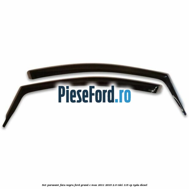Set paravant fata, negru Ford Grand C-Max 2011-2015 2.0 TDCi 115 cp TYDA diesel