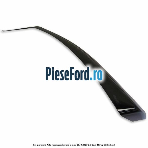 Set paravant fata, negru Ford Grand C-Max 2016-2020 2.0 TDCi 170 cp T8DE diesel