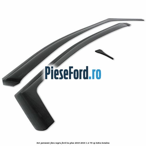 Set paravant fata negru Ford Ka plus 2016-2018 1.2 70 cp Set paravant fata negru Ford Ka plus 2016-2018 1.2 70 cp B2KA benzina