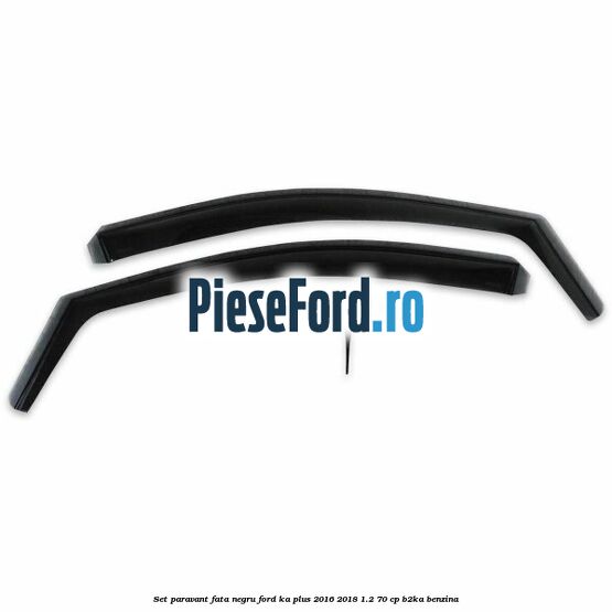 Set paravant fata negru Ford Ka plus 2016-2018 1.2 70 cp Set paravant fata negru Ford Ka plus 2016-2018 1.2 70 cp B2KA benzina
