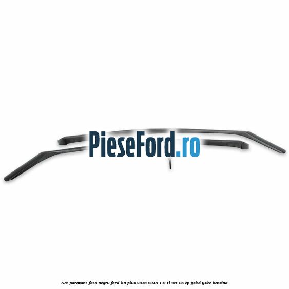 Set paravant fata negru Ford Ka plus 2016-2018 1.2 Ti-VCT 85 cp YSKD, YSKE benzina