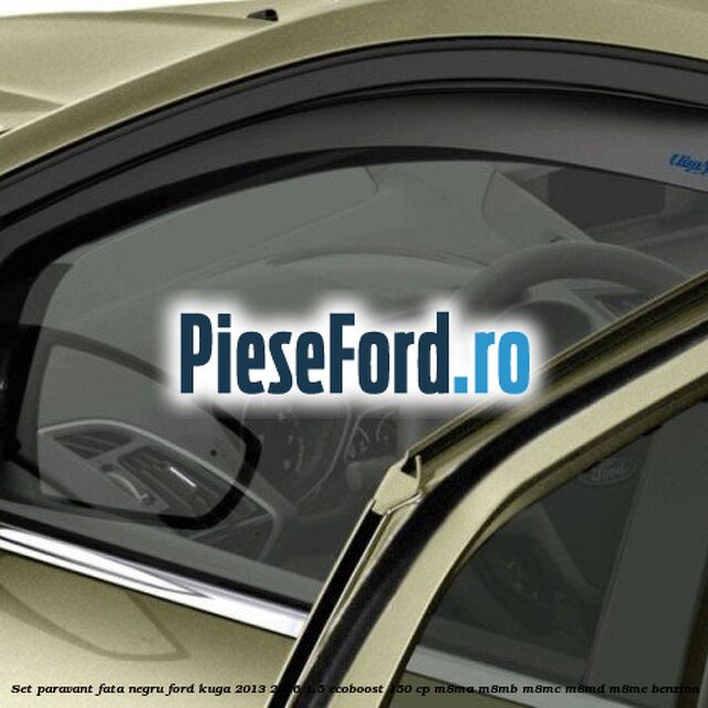 Set paravant fata negru Ford Kuga 2013-2016 1.5 EcoBoost 150 cp M8MA, M8MB, M8MC, M8MD, M8ME benzina